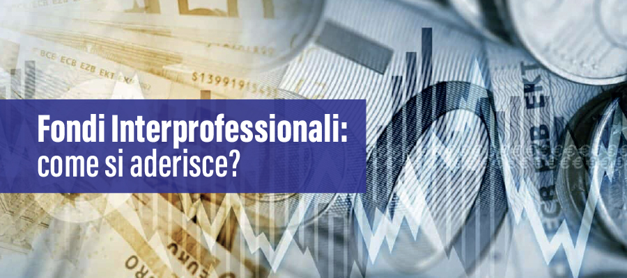 Fondi Interprofessionali: come si aderisce?