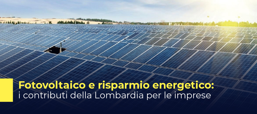 Fotovoltaico e risparmio energetico: i contributi della Lombardia per le imprese