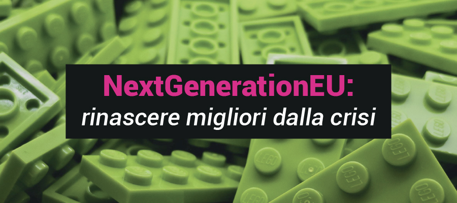 NextGenerationEU: rinascere (migliori) dalla crisi