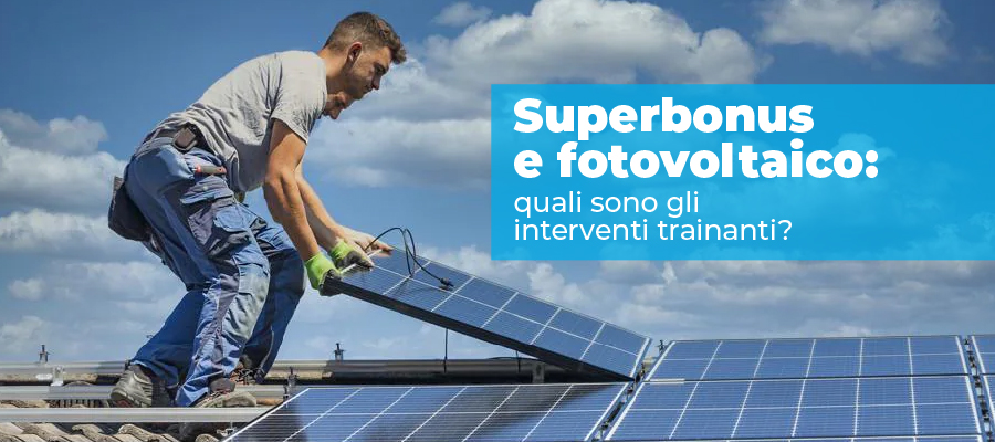 Superbonus e fotovoltaico: quali sono gli interventi trainanti?