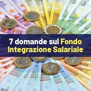 7 domande sul Fondo Integrazione Salariale