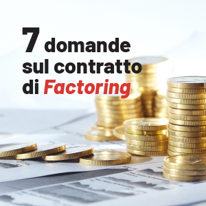 7 domande sulla cessione dei crediti tramite contratto di Factoring