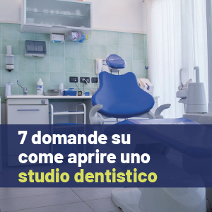 Aprire uno studio Odontoiatrico: 7 domande su come farlo