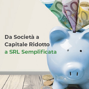 Da Società a Capitale Ridotto a SRL Semplificata