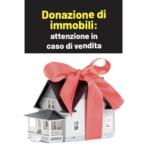Donazione di immobili: un problema in caso di vendita della casa