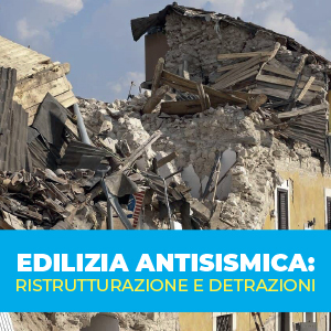 Edilizia antisismica: ristrutturazione e detrazioni