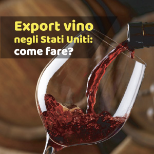 Export di vino verso gli Stati Uniti: tutte le norme e informazioni utili