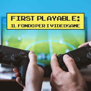 First Playable Fund: il fondo per digital entertainment e gaming