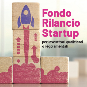 Fondo Rilancio Startup per investitori qualificati o regolamentati