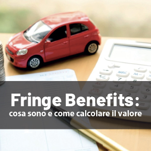 Fringe Benefits: cosa sono e come calcolare il valore
