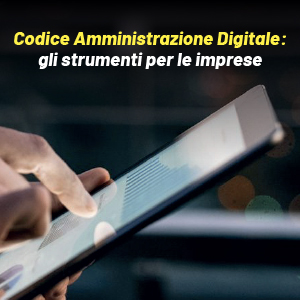 Il Codice dell’Amministrazione Digitale: gli strumenti per le imprese