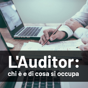 L'Auditor, una figura professionale molto richiesta dalle aziende