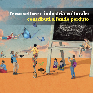 Terzo settore e industria culturale: contributi a fondo perduto