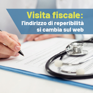 Visita fiscale: tutte le novità sulla variazione dell’indirizzo di reperibilità