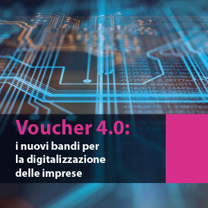 Voucher 4.0: i nuovi bandi per la digitalizzazione delle imprese